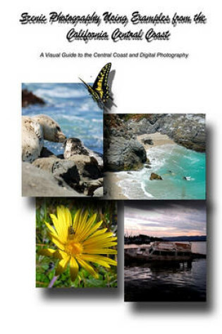 Cover of Scenic Photography Using Examples From The California Central Coast