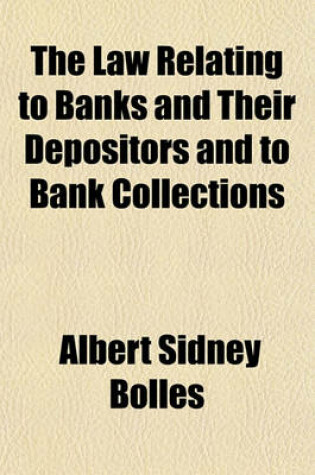 Cover of The Law Relating to Banks and Their Depositors and to Bank Collections