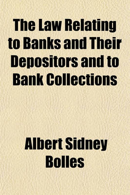 Book cover for The Law Relating to Banks and Their Depositors and to Bank Collections