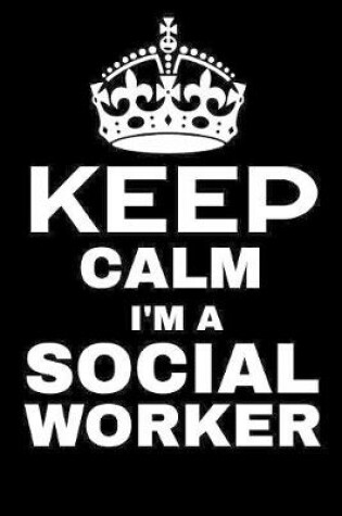 Cover of Keep Calm I'm A Social Worker