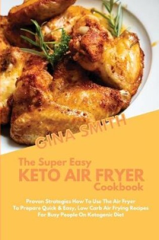 Cover of The Super Easy Keto Air Fryer Cookbook