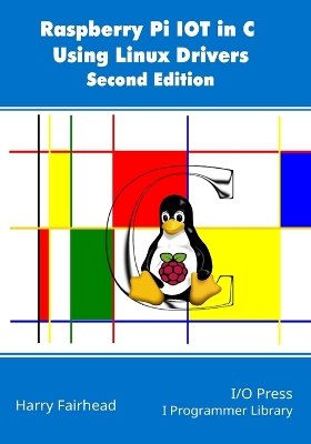 Book cover for Raspberry Pi IoT In C Using Linux Drivers, 2nd Edition