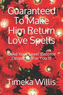 Book cover for Guaranteed To Make Him Return Love Spells