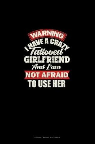 Cover of Warning I Have A Crazy Tattooed Girlfriend And I Am Not Afraid To Use Her