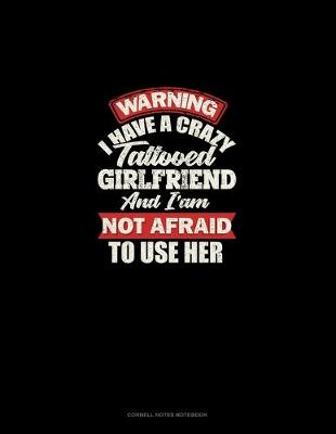 Book cover for Warning I Have A Crazy Tattooed Girlfriend And I Am Not Afraid To Use Her