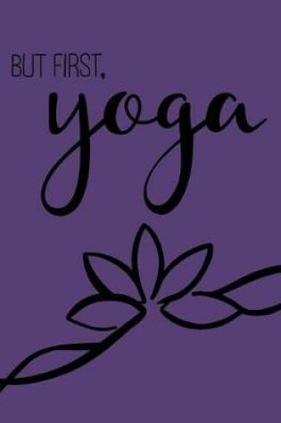 Cover of But First, Yoga; Yoga Journal/Yoga Gifts For Women