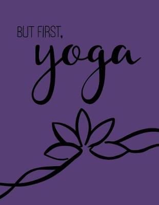 Book cover for But First, Yoga; Yoga Journal/Yoga Gifts For Women