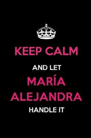 Cover of Keep Calm and Let Maria Alejandra Handle It