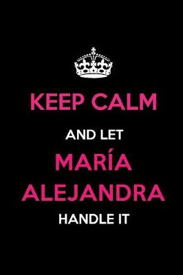 Book cover for Keep Calm and Let Maria Alejandra Handle It