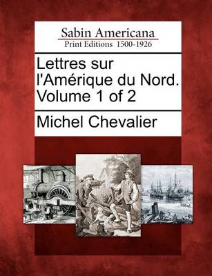 Book cover for Lettres Sur L'Am Rique Du Nord. Volume 1 of 2