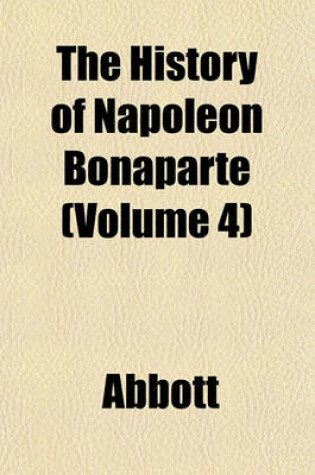 Cover of The History of Napoleon Bonaparte (Volume 4)