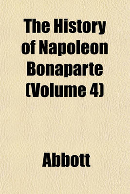 Book cover for The History of Napoleon Bonaparte (Volume 4)