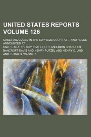 Cover of United States Reports; Cases Adjudged in the Supreme Court at and Rules Announced at Volume 126