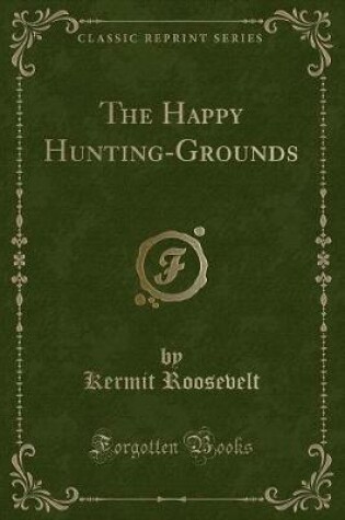 Cover of The Happy Hunting-Grounds (Classic Reprint)