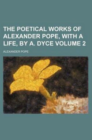 Cover of The Poetical Works of Alexander Pope, with a Life, by A. Dyce Volume 2