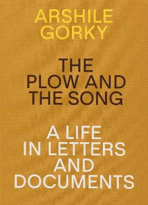 Book cover for Arshile Gorky - The Plow and the Song: A Life in Letters and Documents