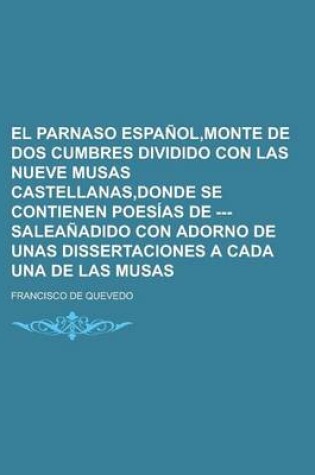 Cover of El Parnaso Espanol, Monte de DOS Cumbres Dividido Con Las Nueve Musas Castellanas, Donde Se Contienen Poesias de --- Saleanadido Con Adorno de Unas Dissertaciones a Cada Una de Las Musas