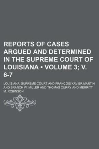 Cover of Reports of Cases Argued and Determined in the Supreme Court of Louisiana (Volume 3; V. 6-7 )