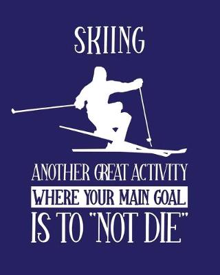 Book cover for Skiing Another Great Activity Where the Main Goal Is to "Not Die"