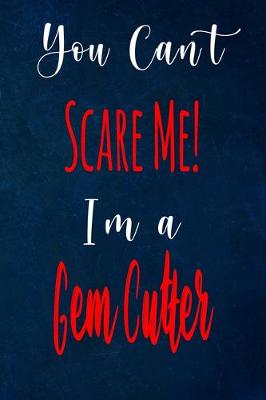 Book cover for You Can't Scare Me! I'm A Gem Cutter