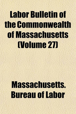 Book cover for Labor Bulletin of the Commonwealth of Massachusetts (Volume 27)