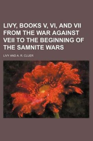 Cover of Livy, Books V, VI, and VII from the War Against Veii to the Beginning of the Samnite Wars