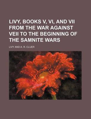 Book cover for Livy, Books V, VI, and VII from the War Against Veii to the Beginning of the Samnite Wars
