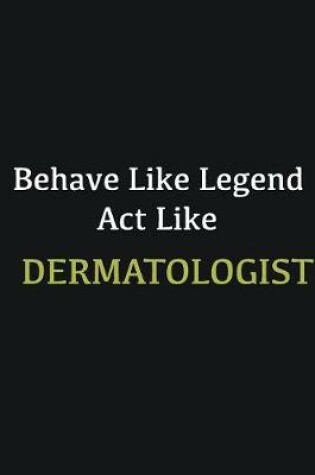 Cover of Behave like Legend Act Like Dermatologist