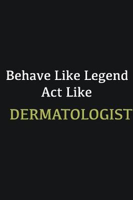 Book cover for Behave like Legend Act Like Dermatologist