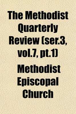 Book cover for The Methodist Quarterly Review (Ser.3, Vol.7, PT.1)