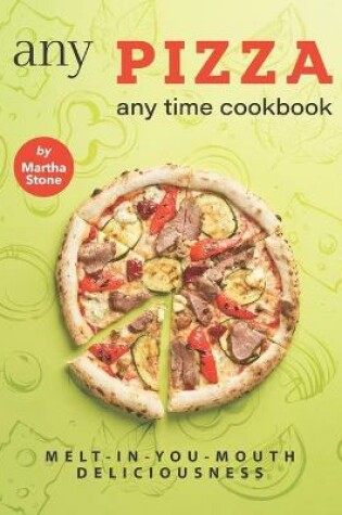 Cover of Any Pizza Any Time Cookbook
