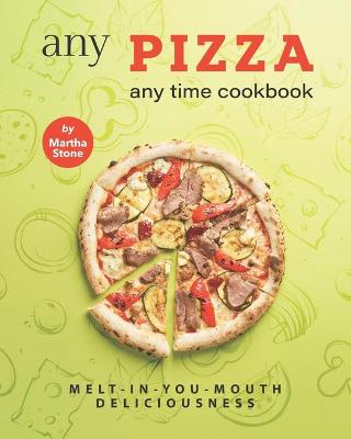 Book cover for Any Pizza Any Time Cookbook