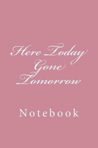 Cover of Here Today Gone Tomorrow