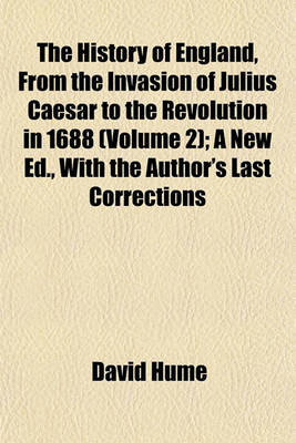 Book cover for The History of England, from the Invasion of Julius Caesar to the Revolution in 1688 (Volume 2); A New Ed., with the Author's Last Corrections