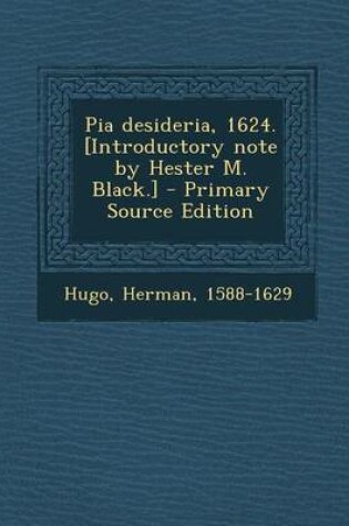 Cover of Pia Desideria, 1624. [Introductory Note by Hester M. Black.] - Primary Source Edition