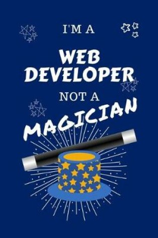 Cover of I'm A Web Developer Not A Magician