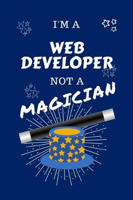 Book cover for I'm A Web Developer Not A Magician