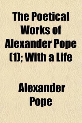 Book cover for The Poetical Works of Alexander Pope (1); With a Life