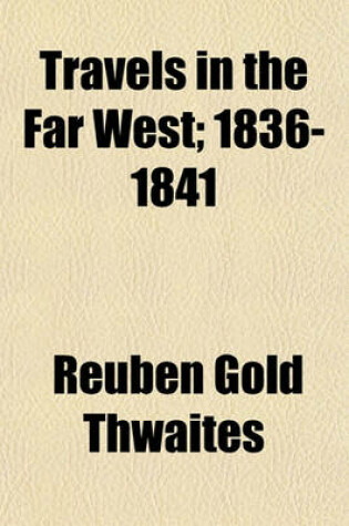 Cover of Travels in the Far West Volume 1; 1836-1841