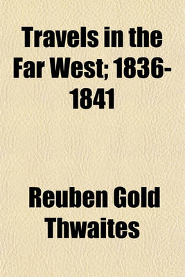 Book cover for Travels in the Far West Volume 1; 1836-1841