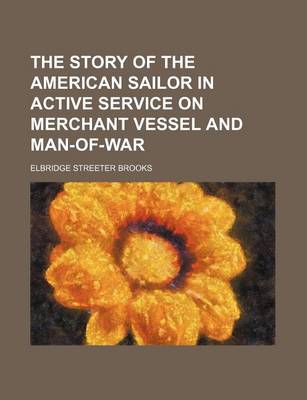 Book cover for The Story of the American Sailor in Active Service on Merchant Vessel and Man-Of-War