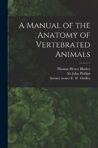 Cover of A Manual of the Anatomy of Vertebrated Animals [electronic Resource]