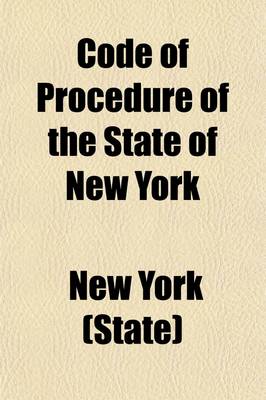 Book cover for Code of Procedure of the State of New York; As Amended to 1862 ...