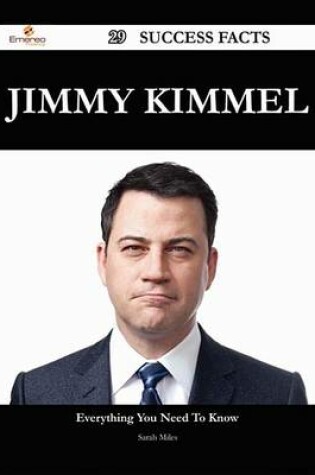 Cover of Jimmy Kimmel 29 Success Facts - Everything You Need to Know about Jimmy Kimmel