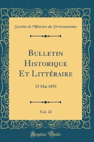Cover of Bulletin Historique Et Littéraire, Vol. 42: 15 Mai 1893 (Classic Reprint)