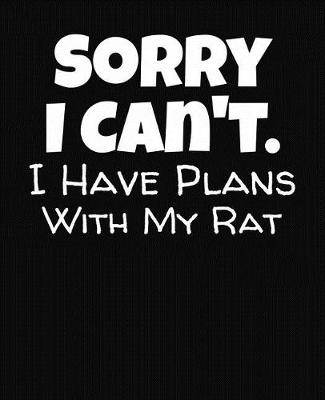 Book cover for Sorry I Can't I Have Plans With My Rat