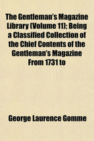 Cover of The Gentleman's Magazine Library (Volume 11); Being a Classified Collection of the Chief Contents of the Gentleman's Magazine from 1731 to