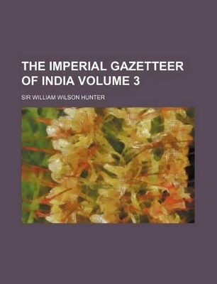 Book cover for The Imperial Gazetteer of India Volume 3