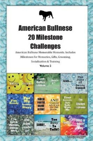 Cover of American Bullnese 20 Milestone Challenges American Bullnese Memorable Moments.Includes Milestones for Memories, Gifts, Grooming, Socialization & Training Volume 2