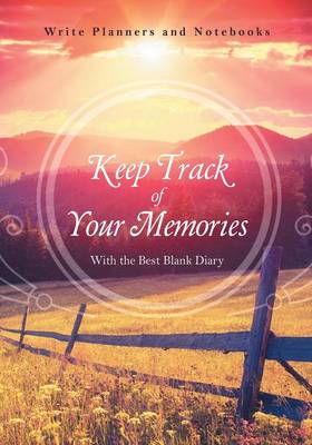 Cover of Keep Track of Your Memories with the Best Blank Diary